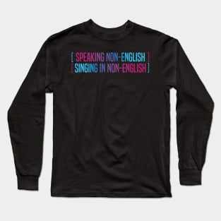 Speaking Non English Singing Non English Long Sleeve T-Shirt